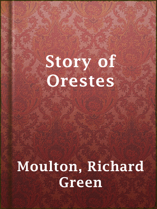 Title details for Story of Orestes by Richard Green Moulton - Available